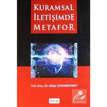 KURAMSAL İLETİŞİMDE METAFOR - BILGE KARAMEHMET