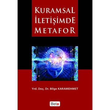 KURAMSAL İLETİŞİMDE METAFOR - BILGE KARAMEHMET