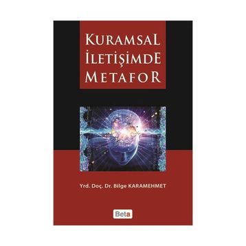 KURAMSAL İLETİŞİMDE METAFOR - BILGE KARAMEHMET