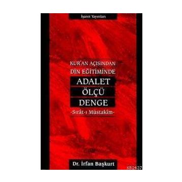 KUR`AN AÇISINDAN DIN EĞİTİMİNDE ADALET, ÖLÇÜ, DENGE - İRFAN BAŞKURT