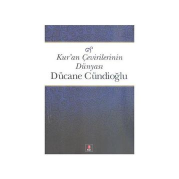 KURAN ÇEVİRİLERİNİN DÜNYASI - DÜCANE CÜNDİOĞLU