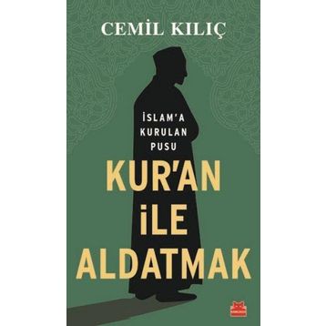 Kur'an ile Aldatmak - Cemil Kılıç