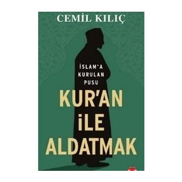 Kur'an ile Aldatmak - Cemil Kılıç
