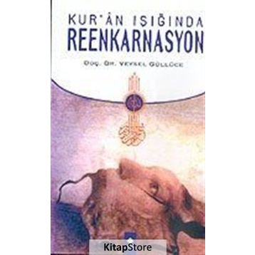 KUR'AN IŞIĞINDA REENKARNASYON - VEYSEL GÜLLÜCE
