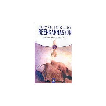 KUR'AN IŞIĞINDA REENKARNASYON - VEYSEL GÜLLÜCE