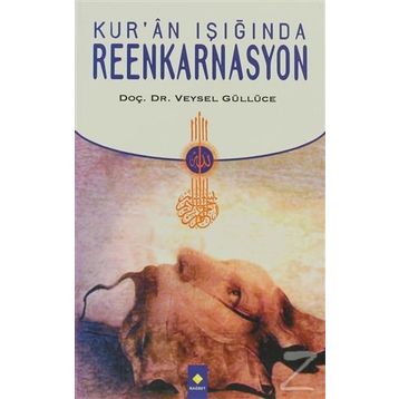KUR'AN IŞIĞINDA REENKARNASYON - VEYSEL GÜLLÜCE