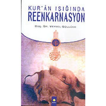KUR'AN IŞIĞINDA REENKARNASYON - VEYSEL GÜLLÜCE