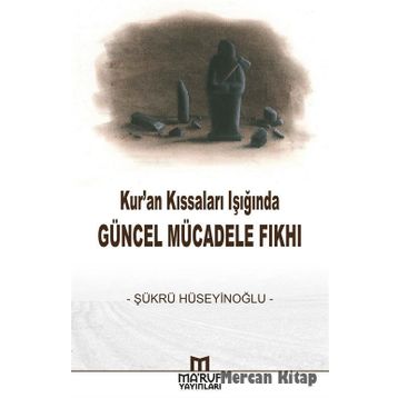 Kur’an Kıssaları Işığında Güncel Mücadele Fıkhı - Şükrü Hüseyinoğlu