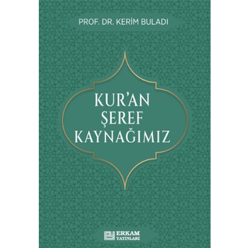 Kur’an Şeref Kaynağımız Prof. Dr. Kerim Buladı