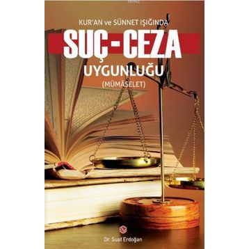 Kur’an ve Sünnet Işığında Suç - Ceza Uygunluğu - Suat Erdoğan