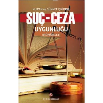 Kur’an ve Sünnet Işığında Suç - Ceza Uygunluğu - Suat Erdoğan