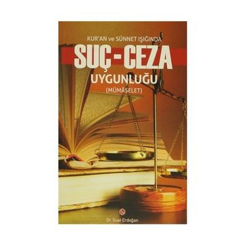 Kur’an ve Sünnet Işığında Suç - Ceza Uygunluğu - Suat Erdoğan