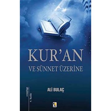 KUR'AN VE SÜNNET ÜZERİNE - ALI BULAÇ