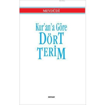 KUR'AN'A GÖRE DÖRT TERIM - EBU`L ALA MEVDUDI