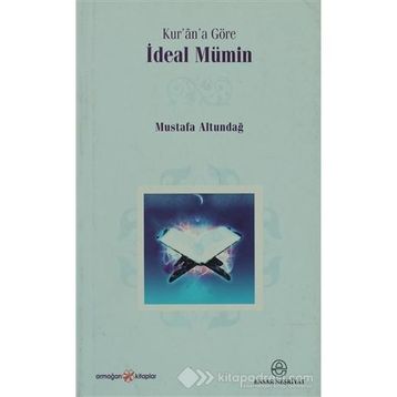 Kur’an’a Göre İdeal Mümin - Mustafa Altundağ