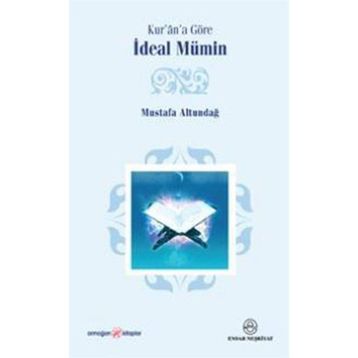 Kur’an’a Göre İdeal Mümin - Mustafa Altundağ