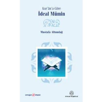 Kur’an’a Göre İdeal Mümin - Mustafa Altundağ