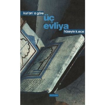 KUR'AN'A GÖRE ÜÇ EVLIYA - HÜSEYİN K. ECE