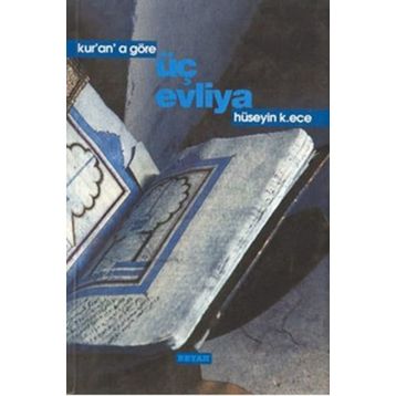 KUR'AN'A GÖRE ÜÇ EVLIYA - HÜSEYİN K. ECE