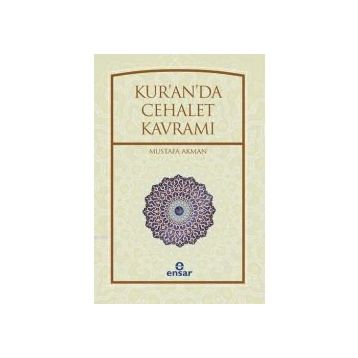 Kur’an’da Cehalet Kavramı - Mustafa Akman