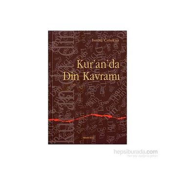 KUR`AN`DA DIN KAVRAMI - İSMAİL ÇALIŞKAN