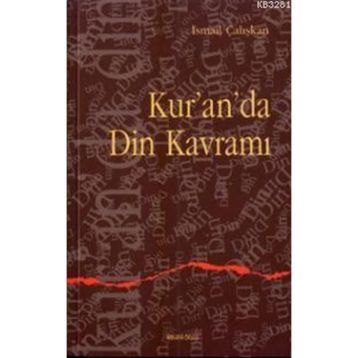 KUR`AN`DA DIN KAVRAMI - İSMAİL ÇALIŞKAN