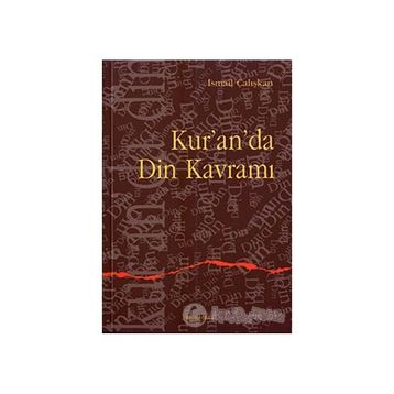 KUR`AN`DA DIN KAVRAMI - İSMAİL ÇALIŞKAN