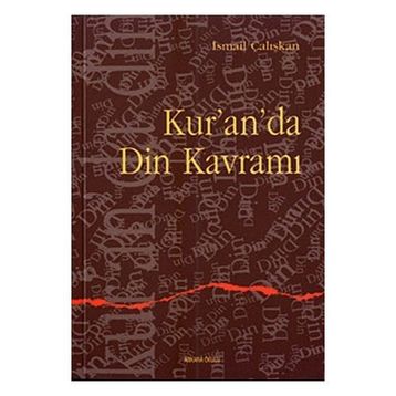 KUR`AN`DA DIN KAVRAMI - İSMAİL ÇALIŞKAN