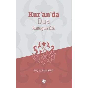 Kur’an’da Dua Kulluğun Özü - Fatih Kurt