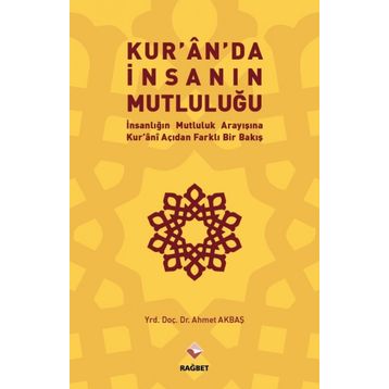 Kur’an’da İnsanın Mutluluğu - Ahmet Akbaş