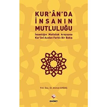 Kur’an’da İnsanın Mutluluğu - Ahmet Akbaş