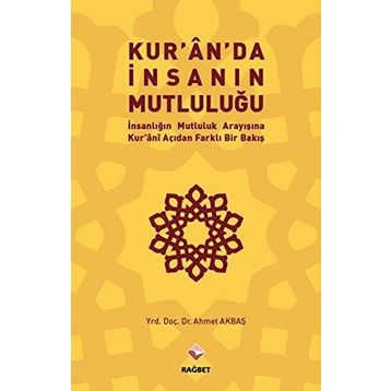 Kur’an’da İnsanın Mutluluğu - Ahmet Akbaş
