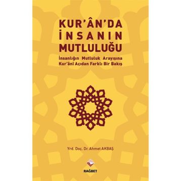 Kur’an’da İnsanın Mutluluğu - Ahmet Akbaş