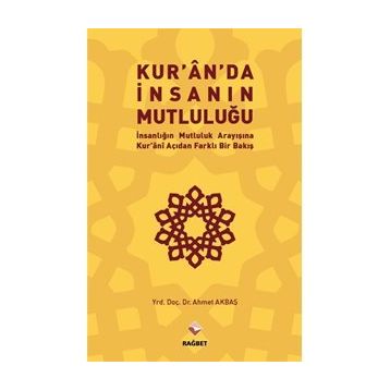 Kur’an’da İnsanın Mutluluğu - Ahmet Akbaş