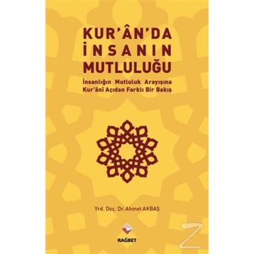 Kur’an’da İnsanın Mutluluğu - Ahmet Akbaş