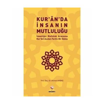 Kur’an’da İnsanın Mutluluğu - Ahmet Akbaş