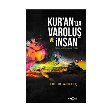 Kur’an’da Varoluş ve İnsan - Sadık Kılıç