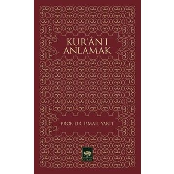 KUR`AN`I ANLAMAK - İSMAİL YAKIT