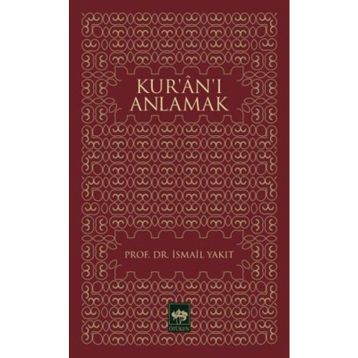 KUR`AN`I ANLAMAK - İSMAİL YAKIT