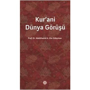 KUR'ANI DÜNYA GÖRÜŞÜ - ABDÜLHAMİD A. EBU SÜLEYMAN
