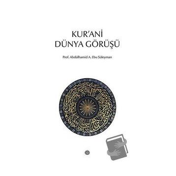 KUR'ANI DÜNYA GÖRÜŞÜ - ABDÜLHAMİD A. EBU SÜLEYMAN