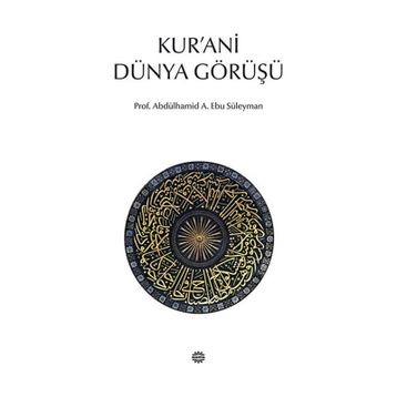 KUR'ANI DÜNYA GÖRÜŞÜ - ABDÜLHAMİD A. EBU SÜLEYMAN