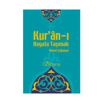 KUR'AN'I HAYATA TAŞIMAK - AHMET ÇAĞLAYAN