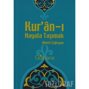 KUR'AN'I HAYATA TAŞIMAK - AHMET ÇAĞLAYAN