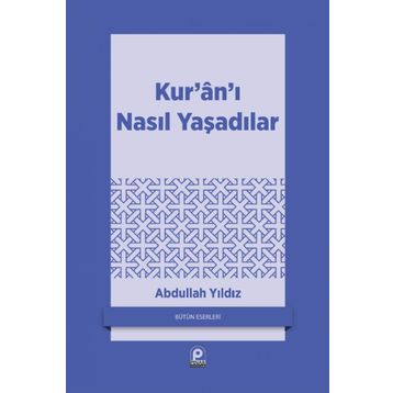 KUR'AN'I NASIL YAŞADILAR? - ABDULLAH YILDIZ