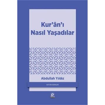 KUR'AN'I NASIL YAŞADILAR? - ABDULLAH YILDIZ