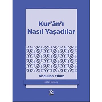 KUR'AN'I NASIL YAŞADILAR? - ABDULLAH YILDIZ