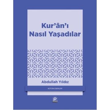 KUR'AN'I NASIL YAŞADILAR? - ABDULLAH YILDIZ