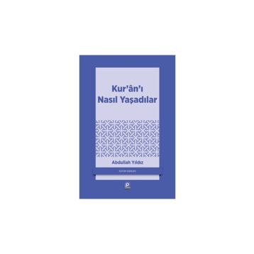 KUR'AN'I NASIL YAŞADILAR? - ABDULLAH YILDIZ