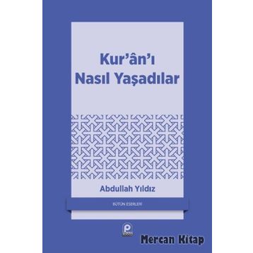 KUR'AN'I NASIL YAŞADILAR? - ABDULLAH YILDIZ